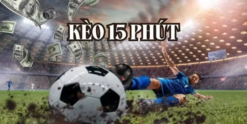 keo 15 phut la gi 2 Lưu ý khi chơi kèo 15 phút