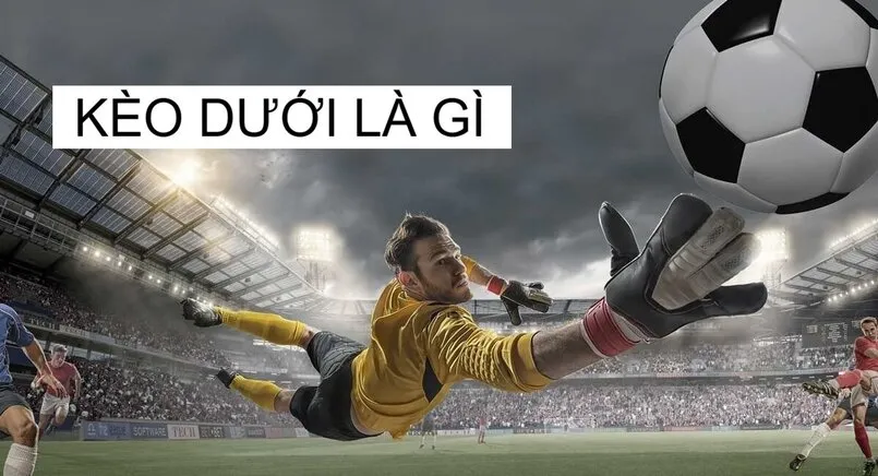 kèo dưới là gì