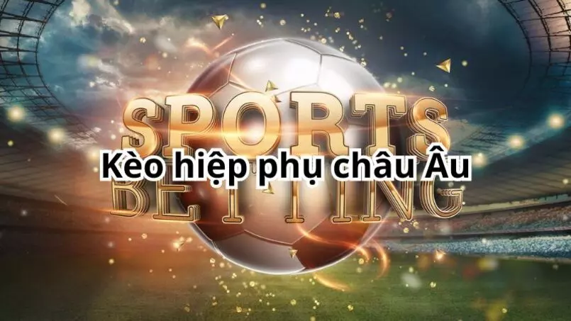 keo hiep phu la gi 2 các loại kèo hiệp phụ phổ biến