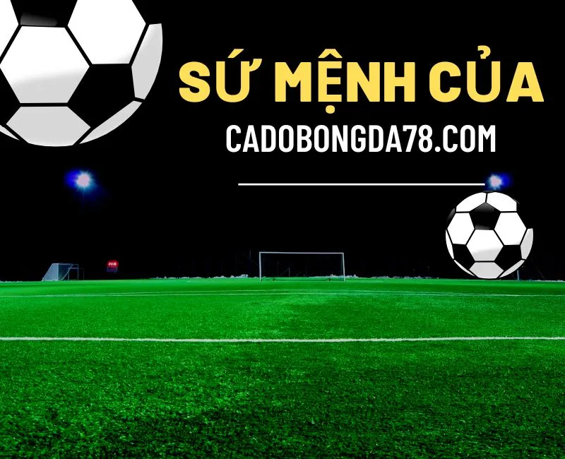 sứ mệnh của cá độ bóng đá 78